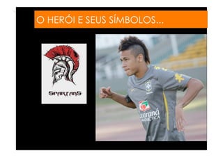 O HERÓI E SEUS SÍMBOLOS...
 