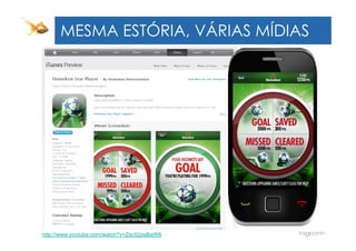 MESMA ESTÓRIA, VÁRIAS MÍDIAS
      HOW THEY INTERACT WITH TV?




http://www.youtube.com/watch?v=Zsc52paBaW8
 