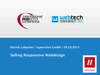 Patrick Lobacher | typovision GmbH | 29.10.2013

Selling Responsive Webdesign

 