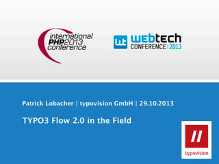 Patrick Lobacher | typovision GmbH | 29.10.2013

TYPO3 Flow 2.0 in the Field

 
