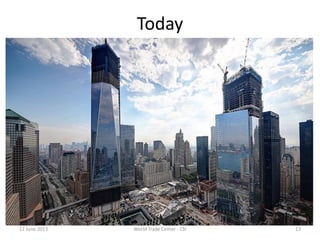 Today
12 June 2013 World Trade Center - CSI 13
 