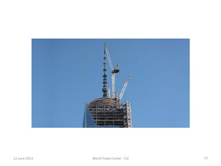 12 June 2013 World Trade Center - CSI 77
 