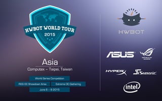 Extreme OC GatheringROG OC Showdown Area
June 6 – 8 2015
Asia
ROG OC Showdown – Taipei, Taiwan
World Series Competition
 