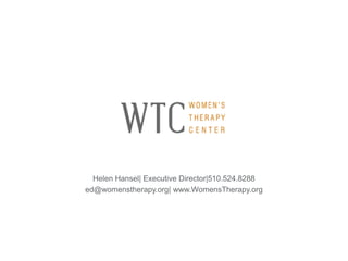 Helen Hansel| Executive Director|510.524.8288
ed@womenstherapy.org| www.WomensTherapy.org
 