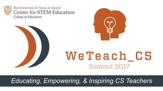 Educating, Empowering, & Inspiring CS Teachers
 