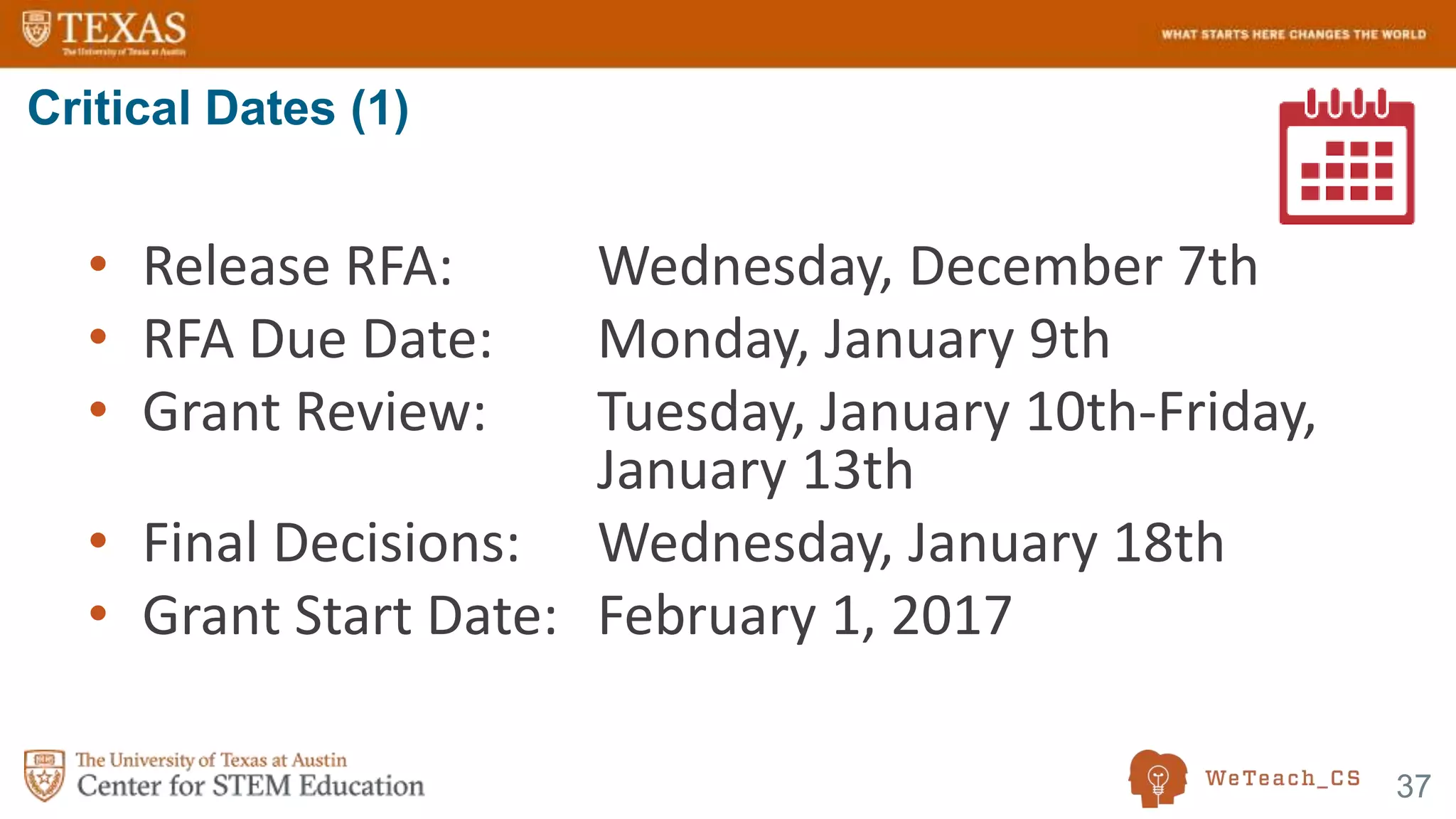 37
• Release RFA: Wednesday, December 7th
• RFA Due Date: Monday, January 9th
• Grant Review: Tuesday, January 10th-Friday,
January 13th
• Final Decisions: Wednesday, January 18th
• Grant Start Date: February 1, 2017
Critical Dates (1)
 