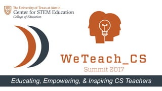 Educating, Empowering, & Inspiring CS Teachers
 