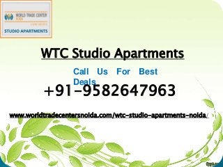 WTC Studio Apartments
Call Us For Best
Deals
www.worldtradecentersnoida.com/wtc-studio-apartments-noida/
+91-9582647963
 