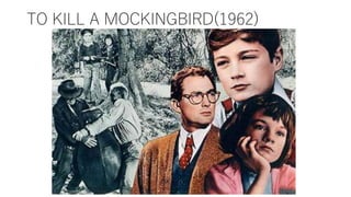 TO KILL A MOCKINGBIRD(1962)
 