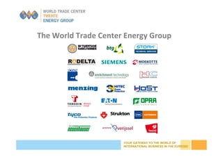 YOUR GATEWAY TO THE WORLD OF
INTERNATIONAL BUSINESS IN THE EUREGIO
The World Trade Center Energy Group
 