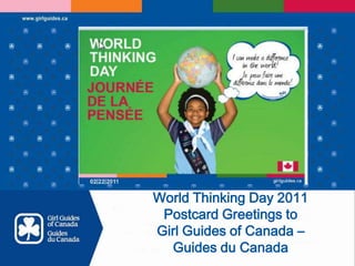 World Thinking Day 2011  Postcard Greetings to  Girl Guides of Canada –  Guides du Canada 