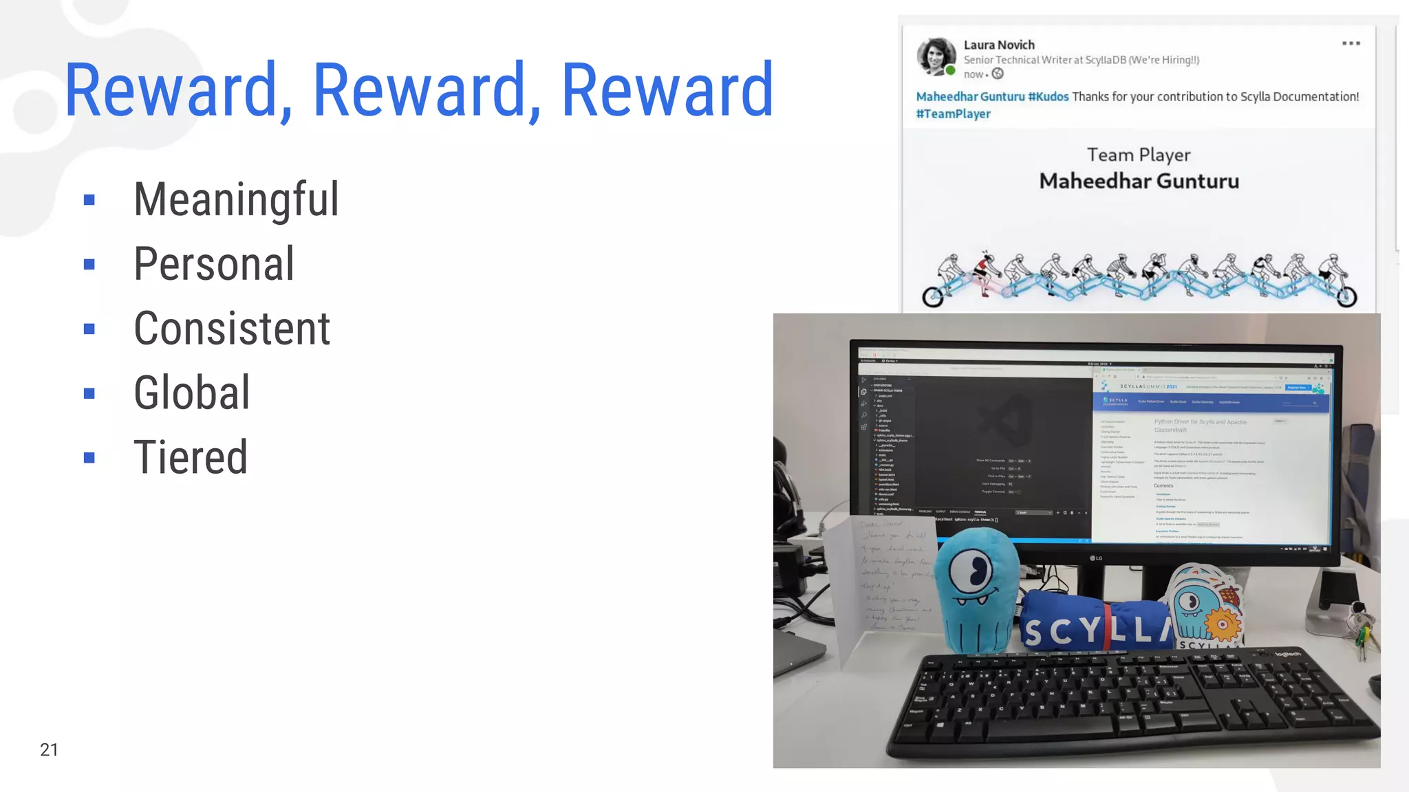 Reward, Reward, Reward
▪ Meaningful
▪ Personal
▪ Consistent
▪ Global
▪ Tiered
21
 