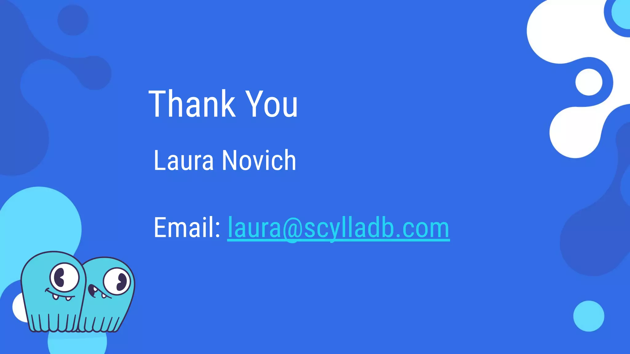 Thank You
Laura Novich
Email: laura@scylladb.com
 