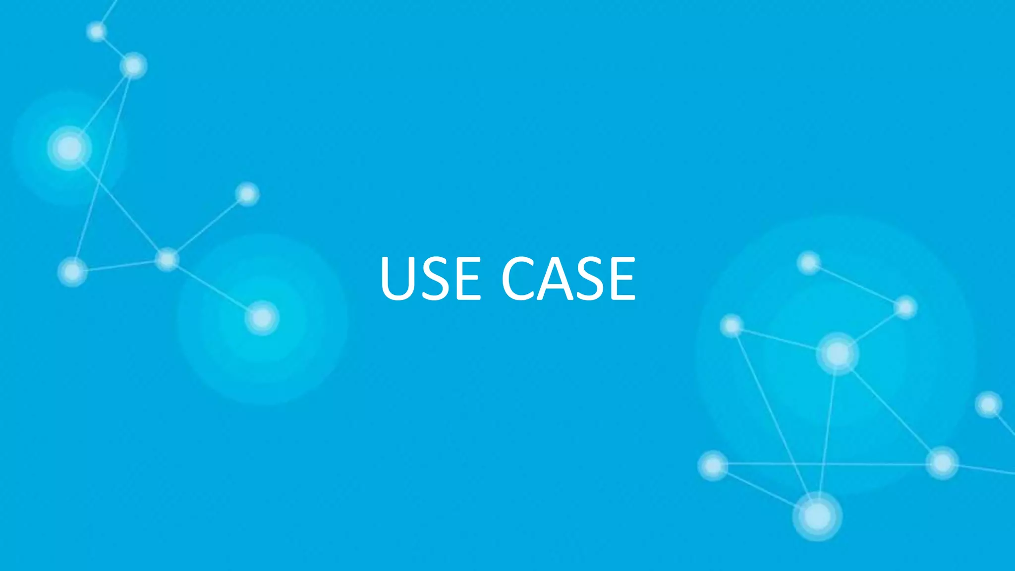 USE CASE
 