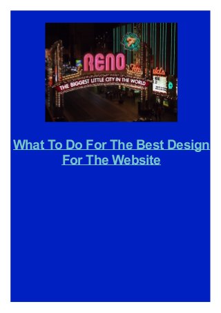 What To Do For The Best Design
For The Website
 