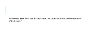 Bollywood star Amitabh Bachchan is the tourism brand ambassador of
which state?
 