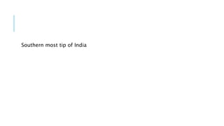 Southern most tip of India
 