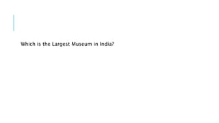 Which is the Largest Museum in India?
 