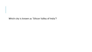 Which city is known as “Silicon Valley of India”?
 