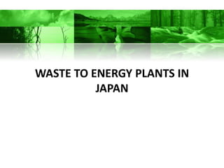 WASTE TO ENERGY PLANTS IN
          JAPAN
 