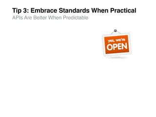 Tip 3: Embrace Standards When Practical
APIs Are Better When Predictable
 