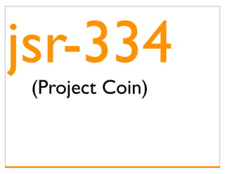 jsr-334
 (Project Coin)
 