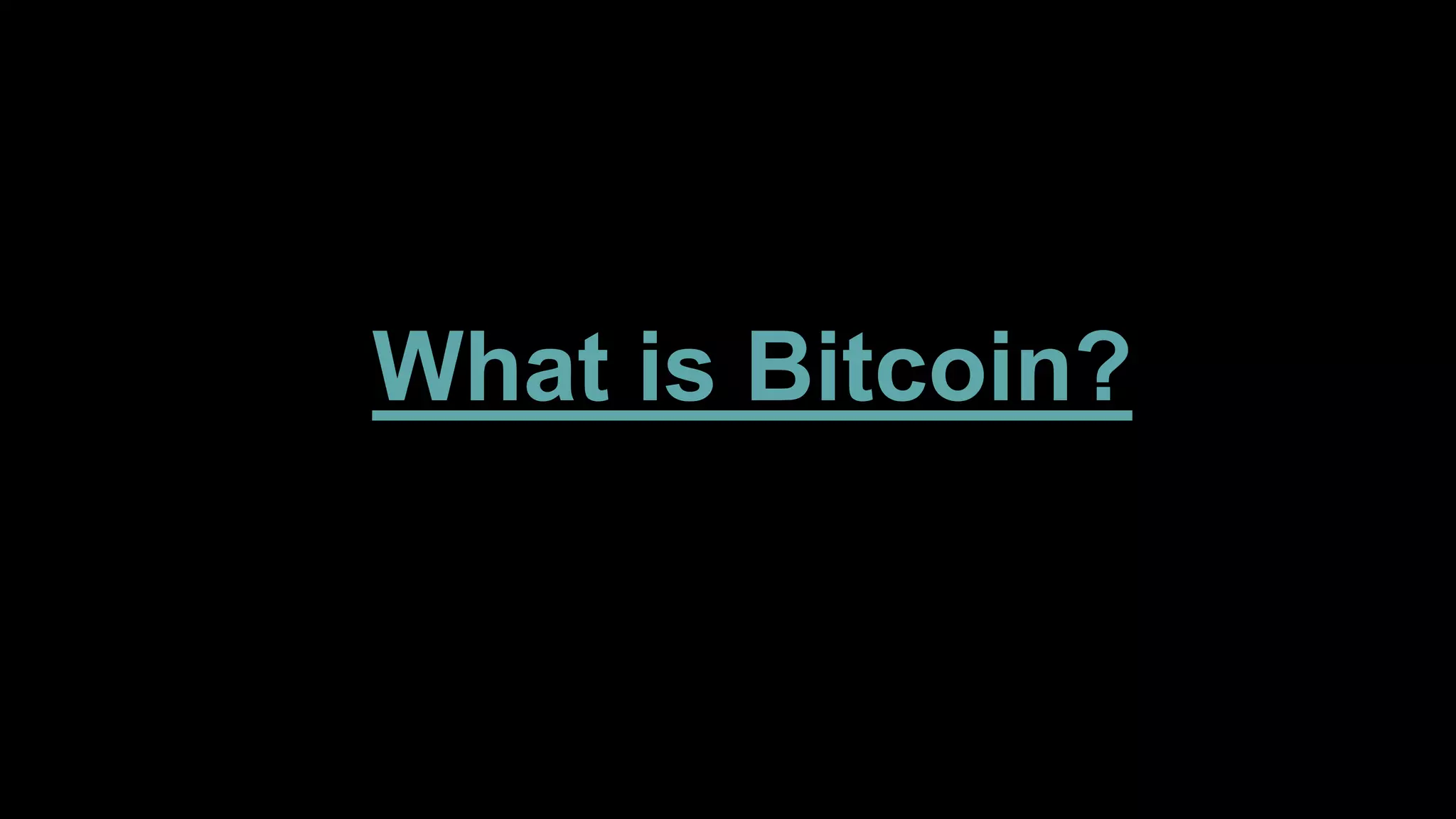 What is Bitcoin?
 