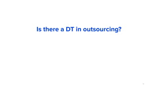 61
Is there a DT in outsourcing?
 