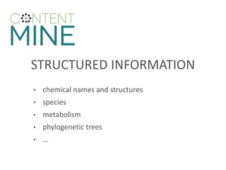 STRUCTURED INFORMATION
• chemical names and structures
• species
• metabolism
• phylogenetic trees
• …
 