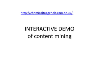 INTERACTIVE DEMO
of content mining
http://chemicaltagger.ch.cam.ac.uk/
 