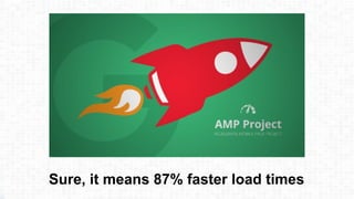 Sure, it means 87% faster load times
 