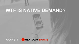 WTF IS NATIVE DEMAND?
 