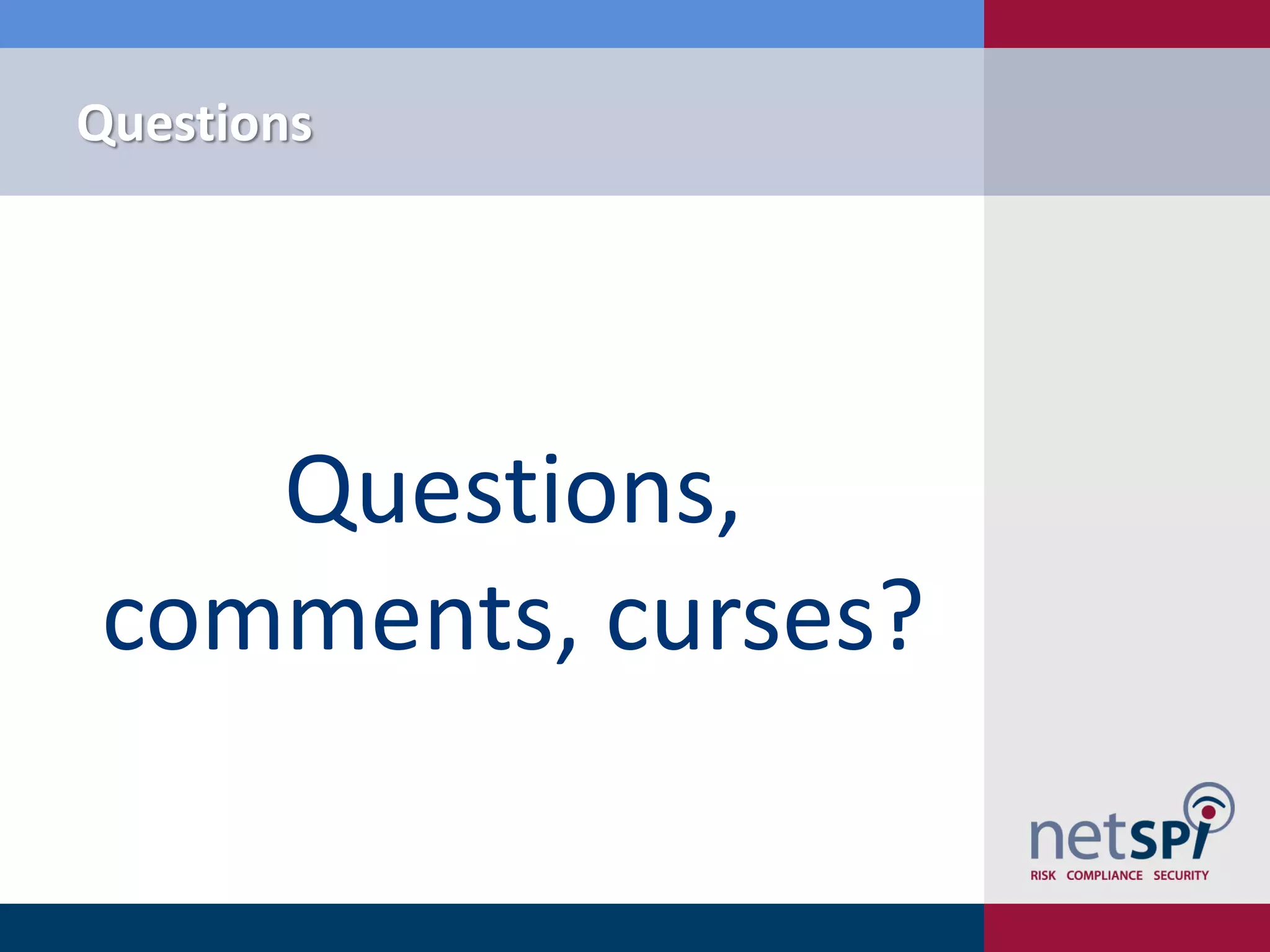 Questions
Questions,
comments, curses?
 