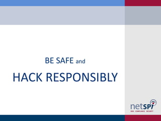 BE SAFE and

HACK RESPONSIBLY
 