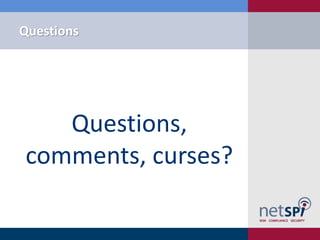 Questions




   Questions,
comments, curses?
 