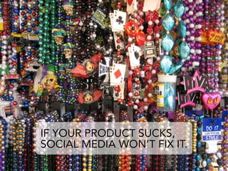 photo by arlen on flickr.com




                               IF YOUR PRODUCT SUCKS,
                               SOCI...