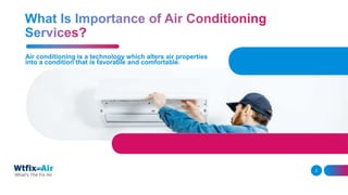 Air conditioning is a technology which alters air properties
into a condition that is favorable and comfortable.
2