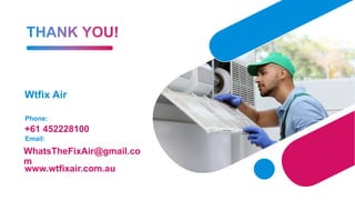 Wtfix Air
Phone:
+61 452228100
Email:
WhatsTheFixAir@gmail.co
m
www.wtfixair.com.au