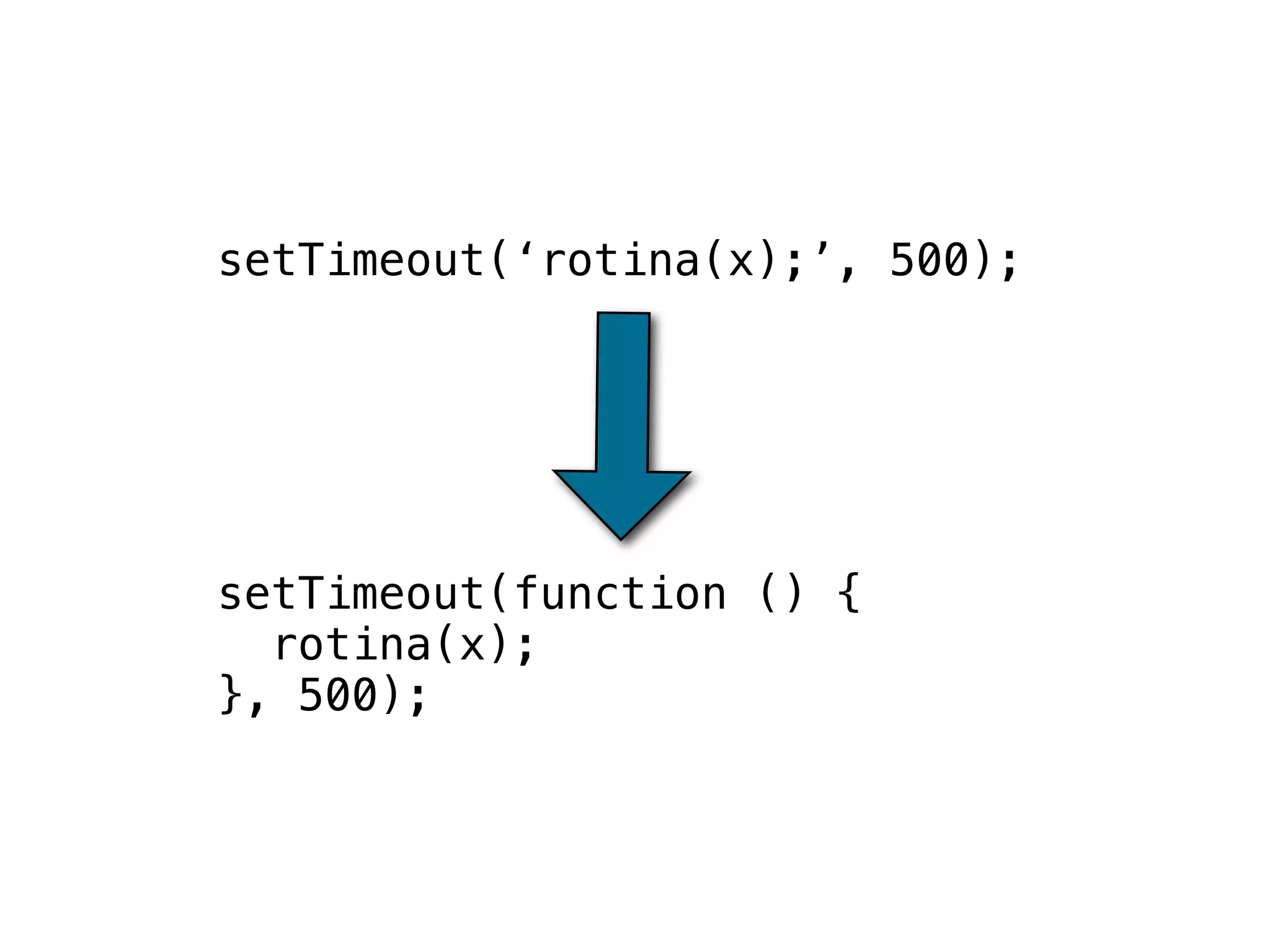 setTimeout(‘rotina(x);’, 500);




setTimeout(function () {
  rotina(x);
}, 500);
 