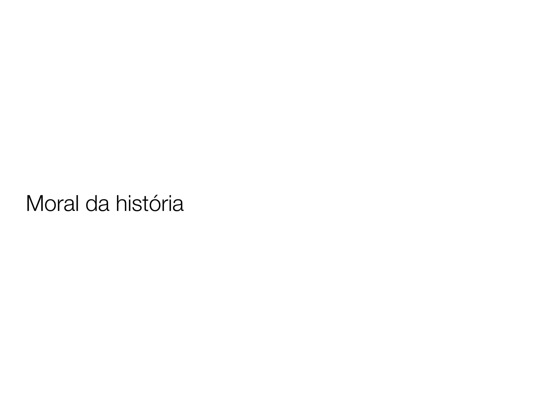Moral da história
 
