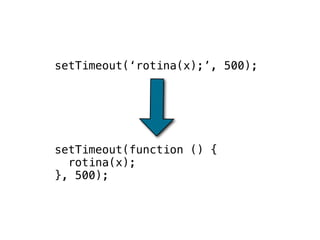 setTimeout(‘rotina(x);’, 500);




setTimeout(function () {
  rotina(x);
}, 500);
 