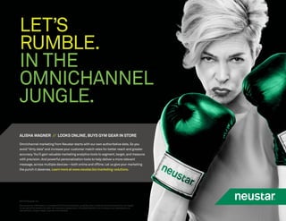 / Omnichannel 14
LET’S
RUMBLE.
IN THE
OMNICHANNEL
JUNGLE.
©2016 Neustar, Inc.
Any consumer information is compiled at the ...