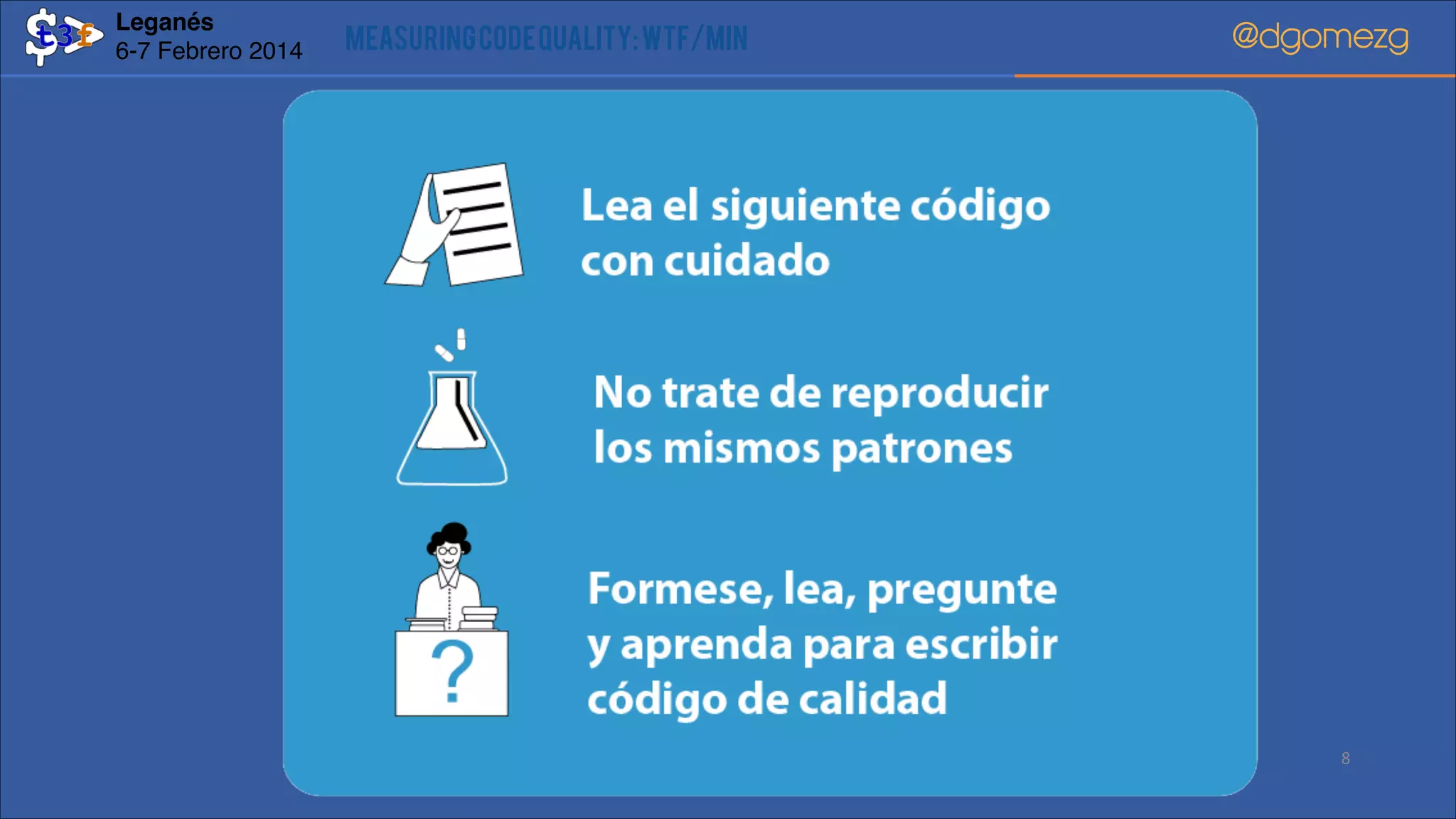 Leganés!
6-7 Febrero 2014

Measuring Code Quality: WTF/min

@dgomezg

8

 