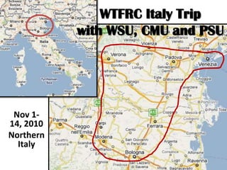 WTFRC Italy Tripwith WSU, CMU and PSU Nov 1-14, 2010 Northern Italy 