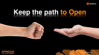 #APPNEXUSSUMMIT
Keep the path to Open
 