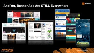 #APPNEXUSSUMMIT
And Yet, Banner Ads Are STILL Everywhere
 
