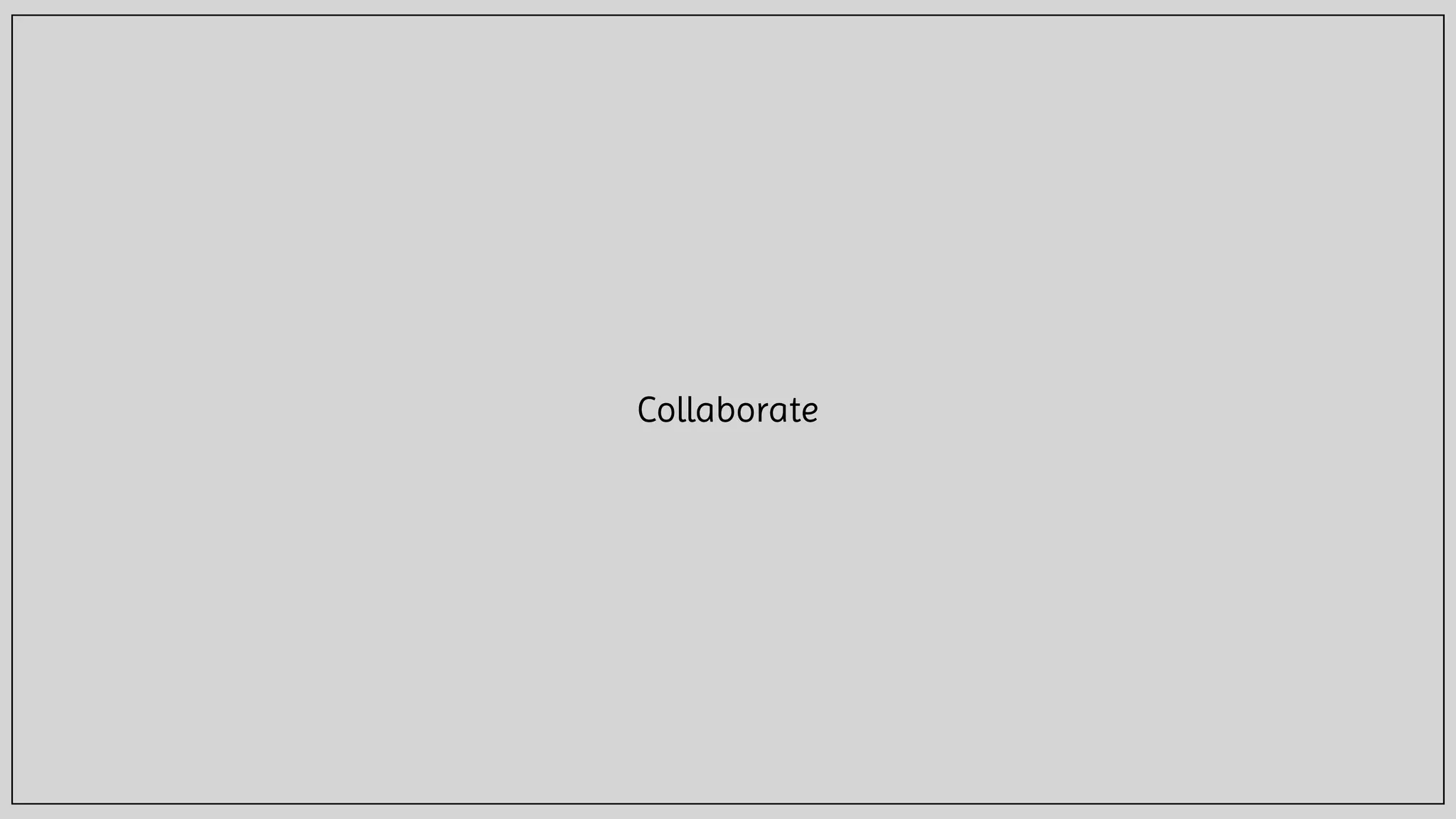 Collaborate
 