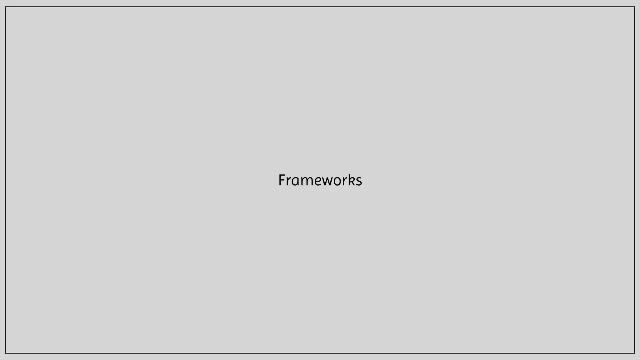 Frameworks
 