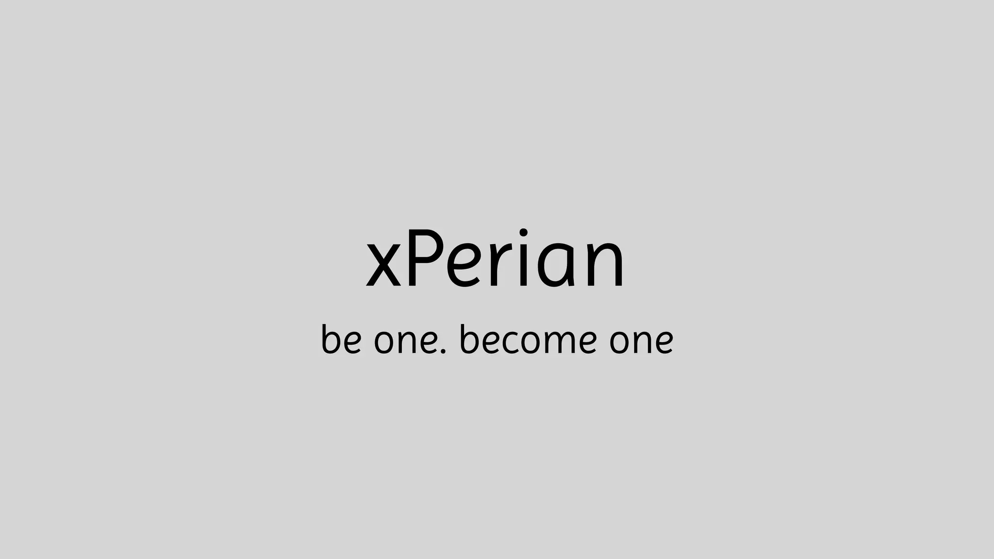 xPerian
be one. become one
 
