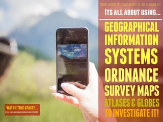 It’sallaboutusing...
THINK ABOUT IT. TALK ABOUT IT. GO & SHARE IT!
GEOGRAPHICAL
INFORMATION
SYSTEMS
ORDNANCE
SURVEYMAPS
AT...